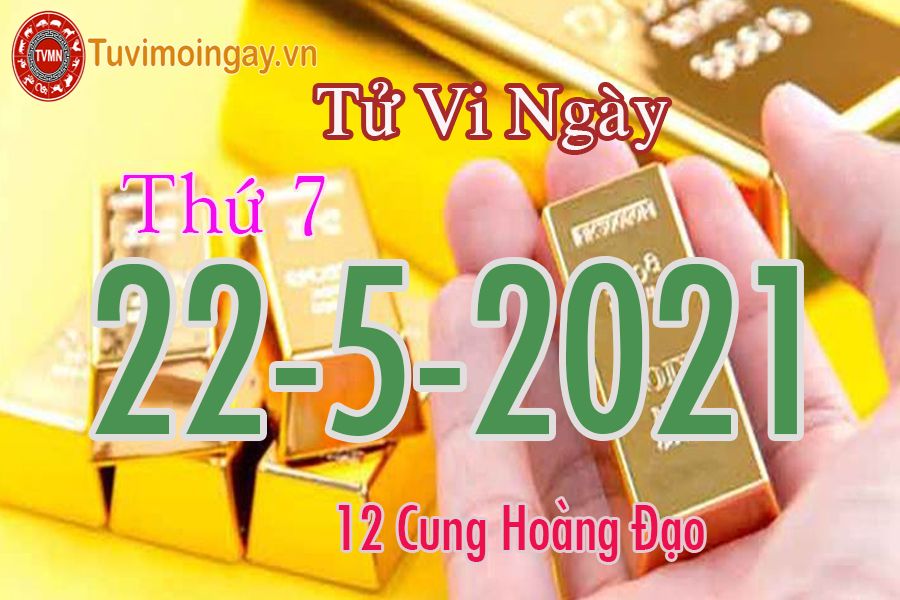 Tử vi ngày 22/5/2021 thứ 7 của 12 cung hoàng đạo