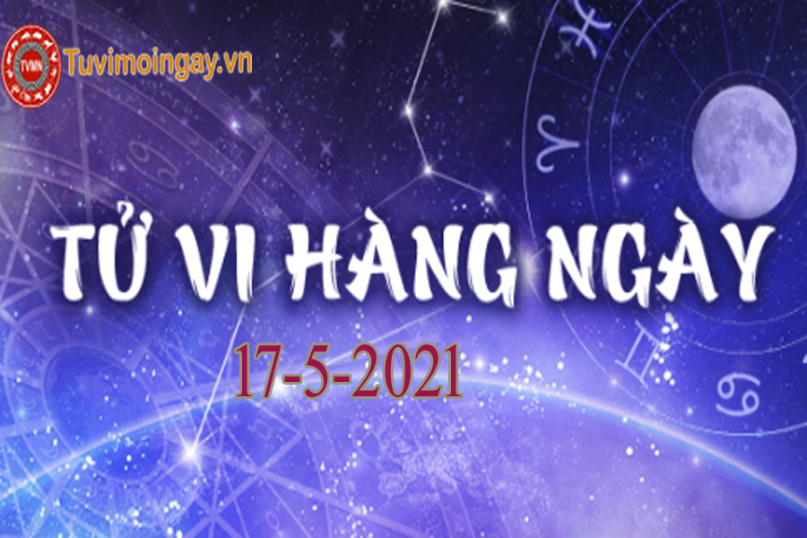 Tử vi ngày 17/5/2021 của 12 con giáp thứ 2