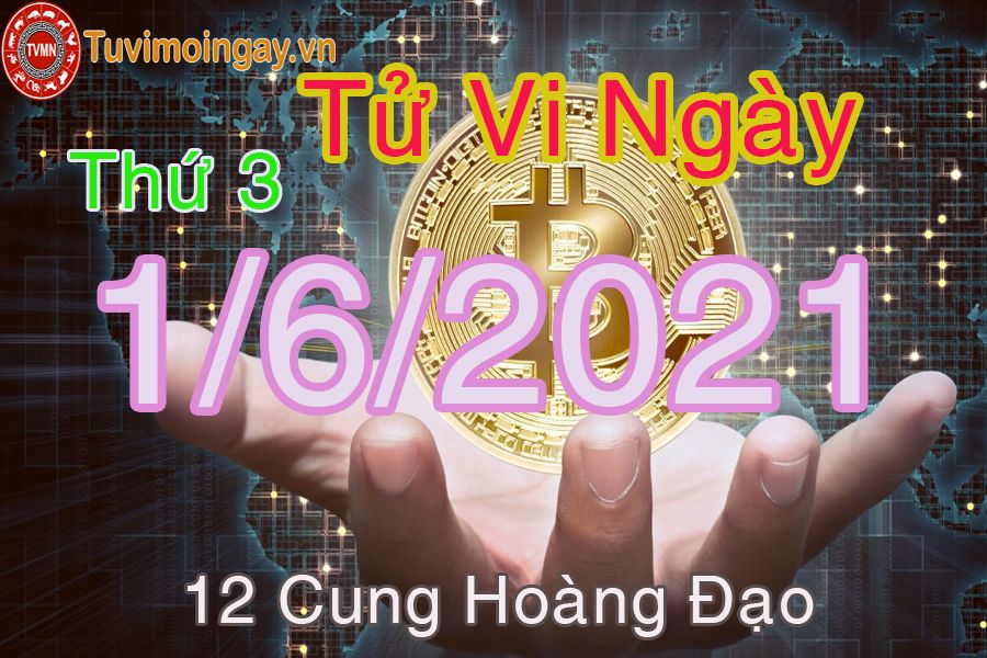 Tử vi ngày 1/6/2021 thứ 3 của 12 cung hoàng đạo