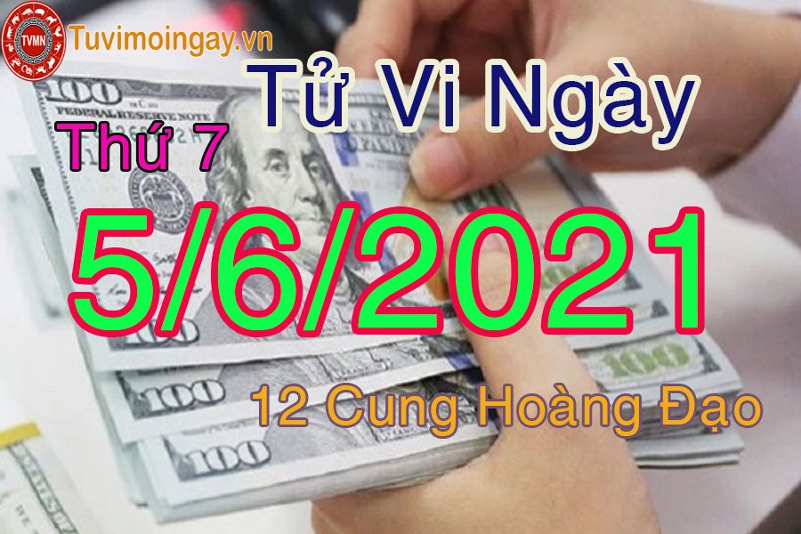 Tử vi ngày 5/6/2021 thứ 7 của 12 cung hoàng đạo