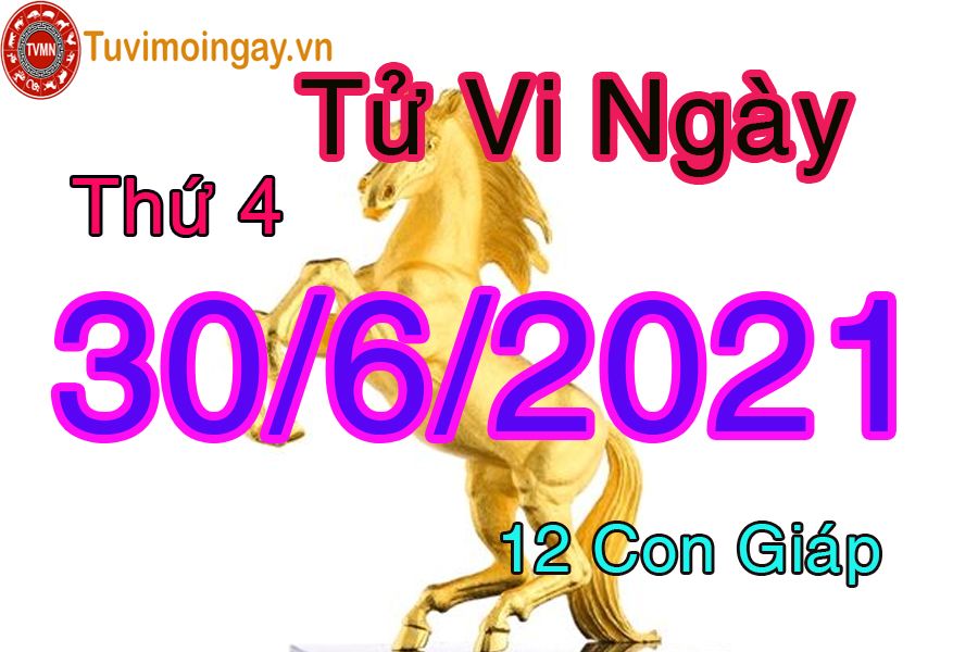 Tử vi ngày 30/6/2021 thứ 4 của 12 con giáp