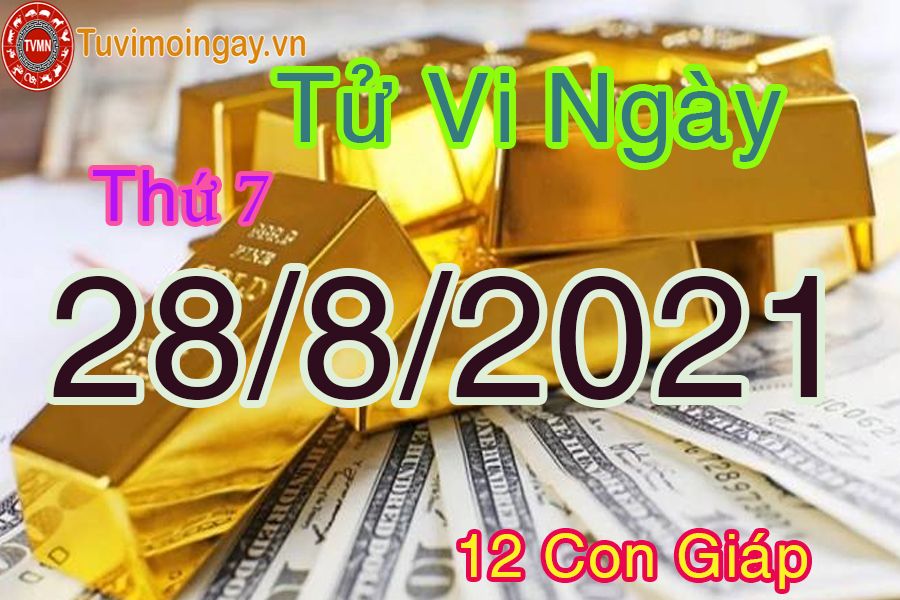 Tử vi ngày 28/8/2021 thứ 7 của 12 con giáp