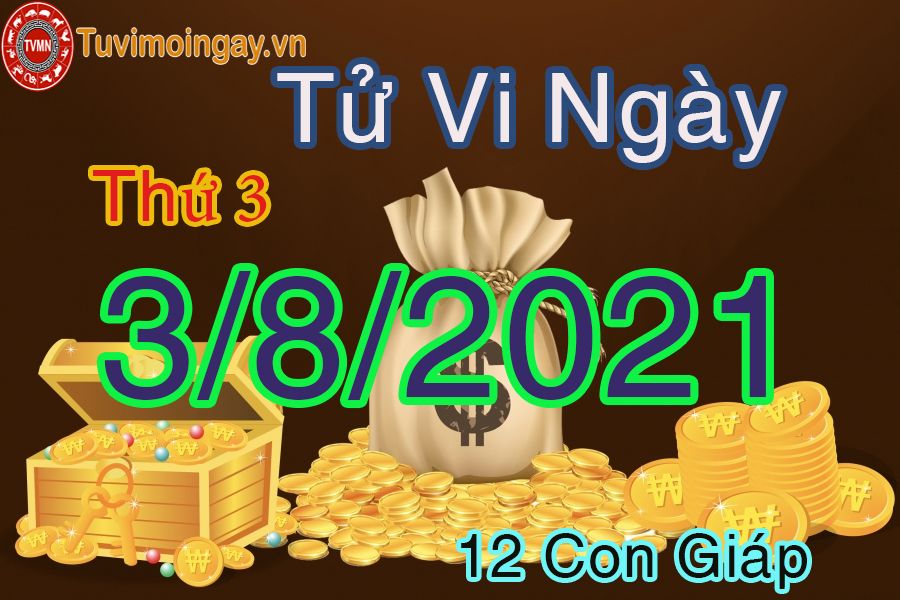 Tử vi ngày 3/8/2021 thứ 3 của 12 con giáp