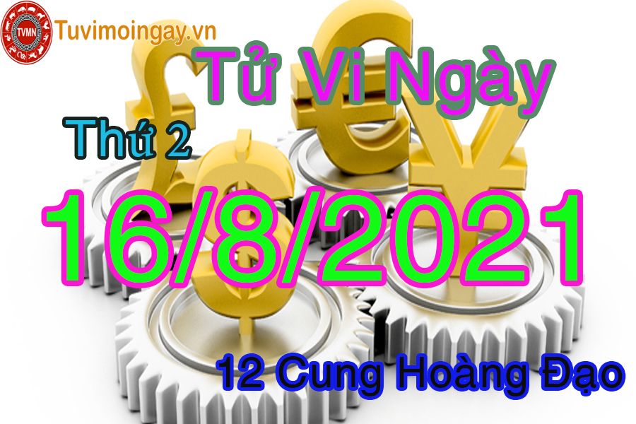 Tử vi ngày 16/8/2021 thứ 2 của 12 cung hoàng đạo