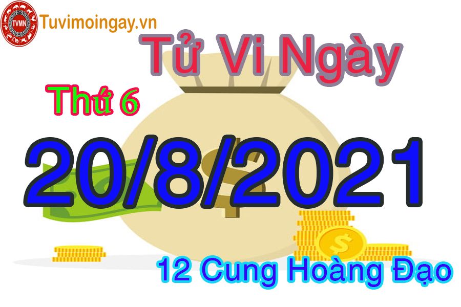 Tử vi ngày 20/8/2021 thứ 6 của 12 cung hoàng đạo