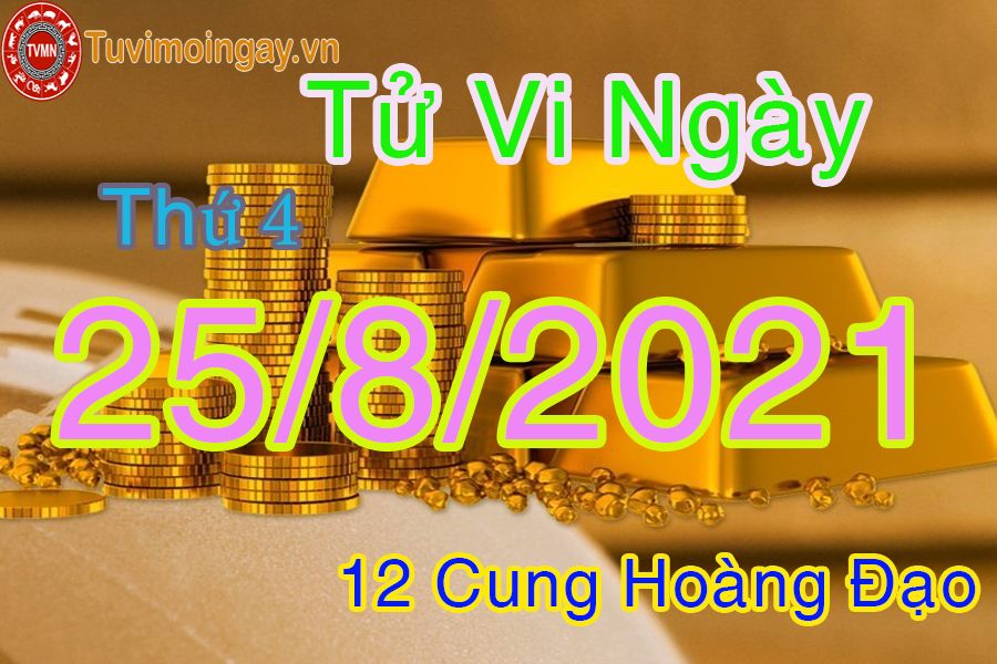 Tử vi ngày 25/8/2021 thứ 4 của 12 cung hoàng đạo