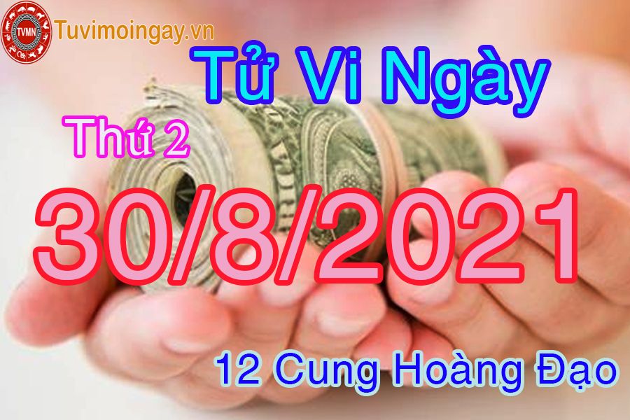 Tử vi ngày 30/8/2021 thứ 2 của 12 cung hoàng đạo