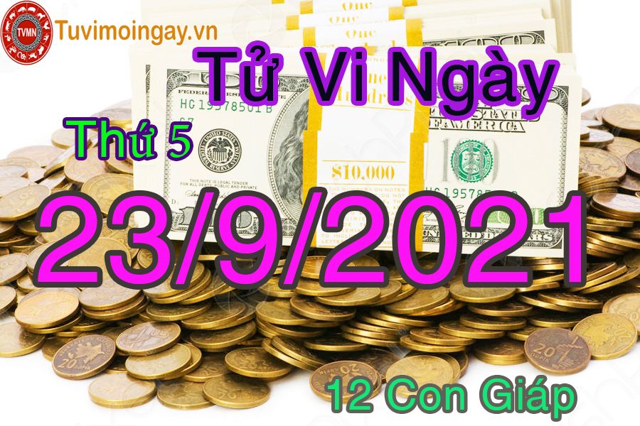 Tử vi ngày 23/9/2021 thứ 5 của 12 con giáp