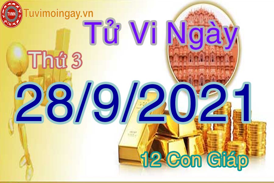 Tử vi ngày 28/9/2021 thứ 3 của 12 con giáp