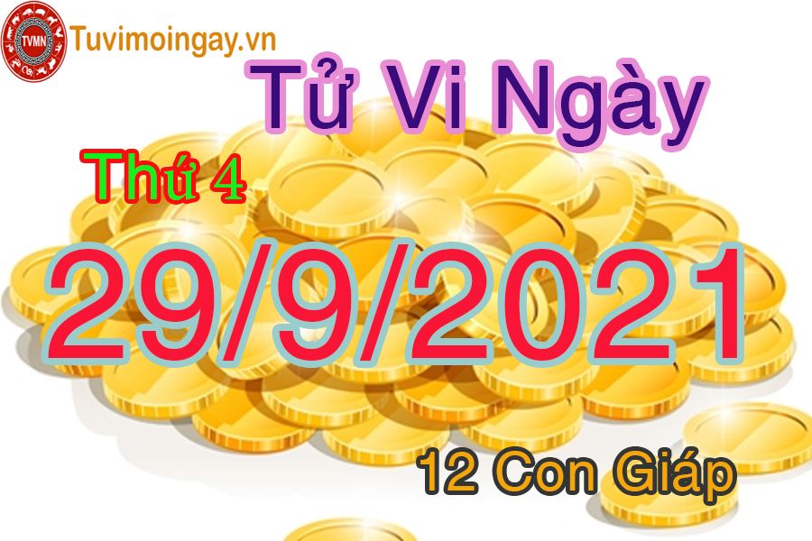 Tử vi ngày 29/9/2021 thứ 4 của 12 con giáp