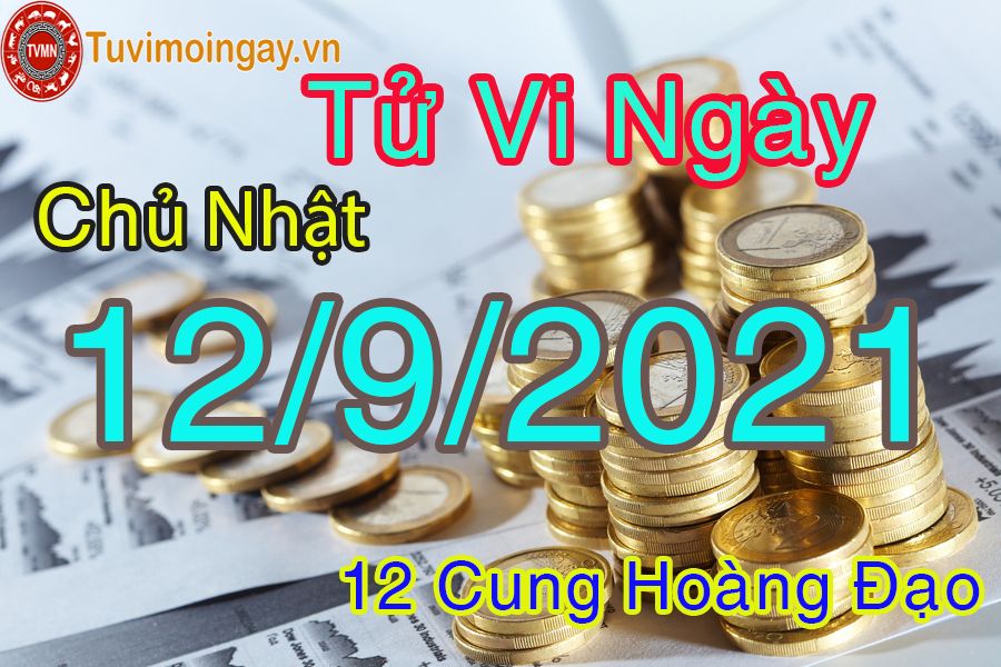 Tử vi ngày 12/9/2021 chủ nhật của 12 cung hoàng đạo