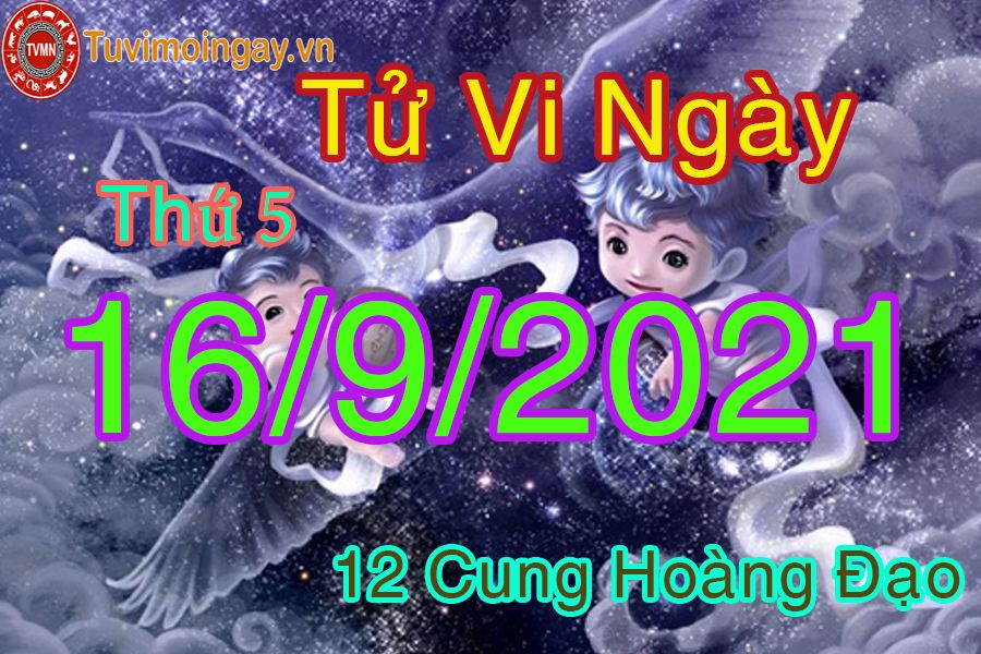 Tử vi ngày 16/9/2021 thứ 5 của 12 cung hoàng đạo