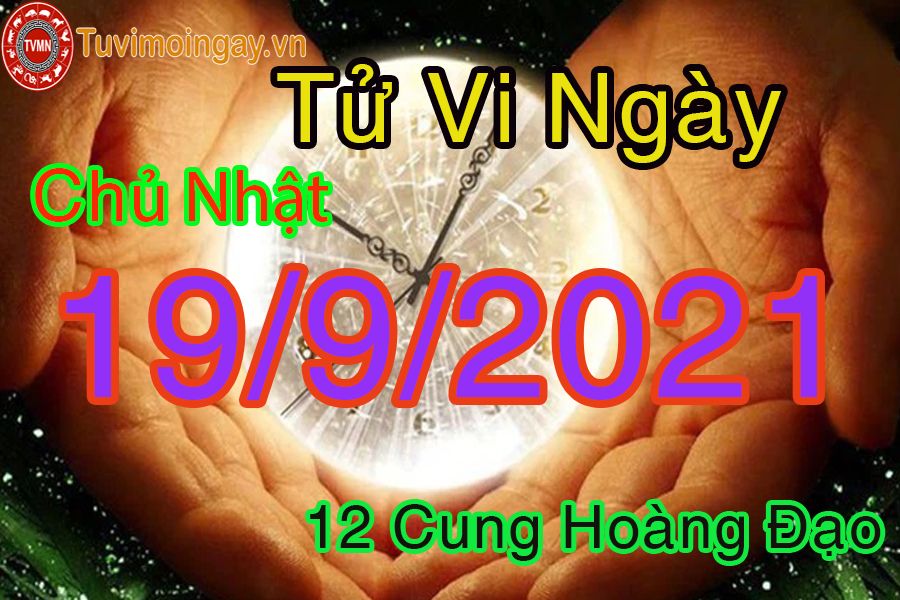 Tử vi ngày 19/9/2021 chủ nhật của 12 cung hoàng đạo