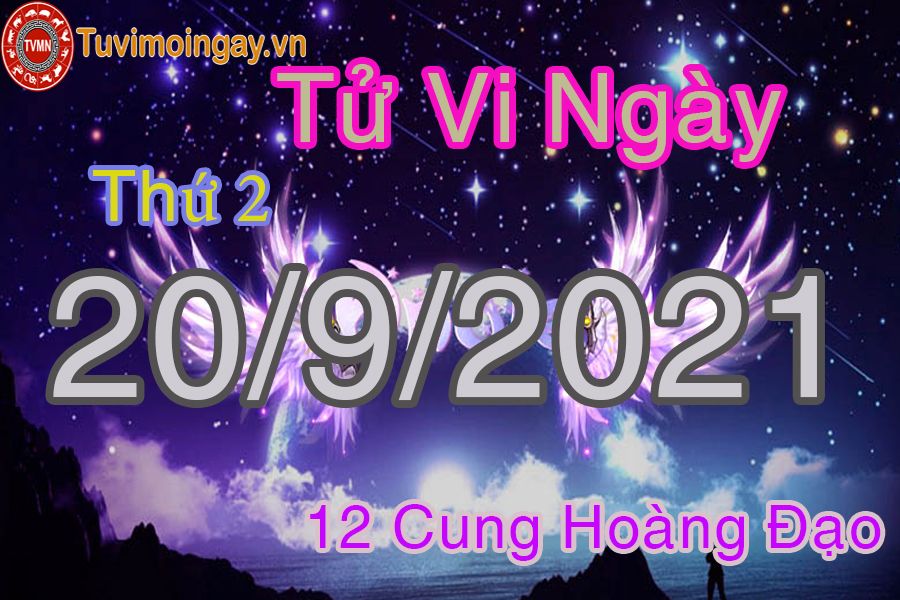 Tử vi ngày 20/9/2021 thứ 2 của 12 cung hoàng đạo