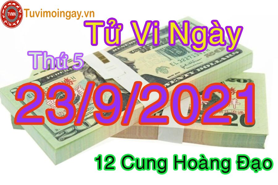 Tử vi ngày 23/9/2021 thứ 5 của 12 cung hoàng đạo