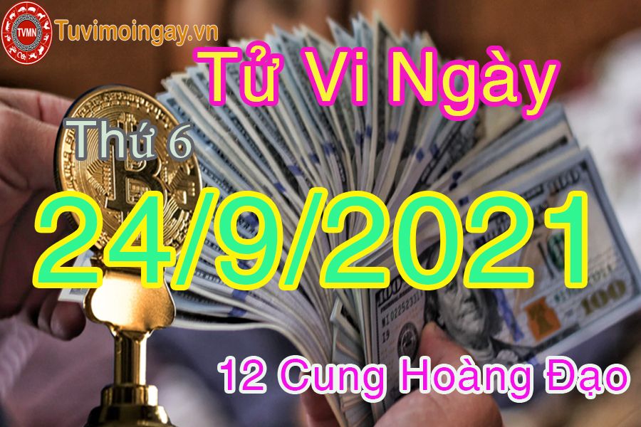 Tử vi ngày 24/9/2021 thứ 6 của 12 cung hoàng đạo