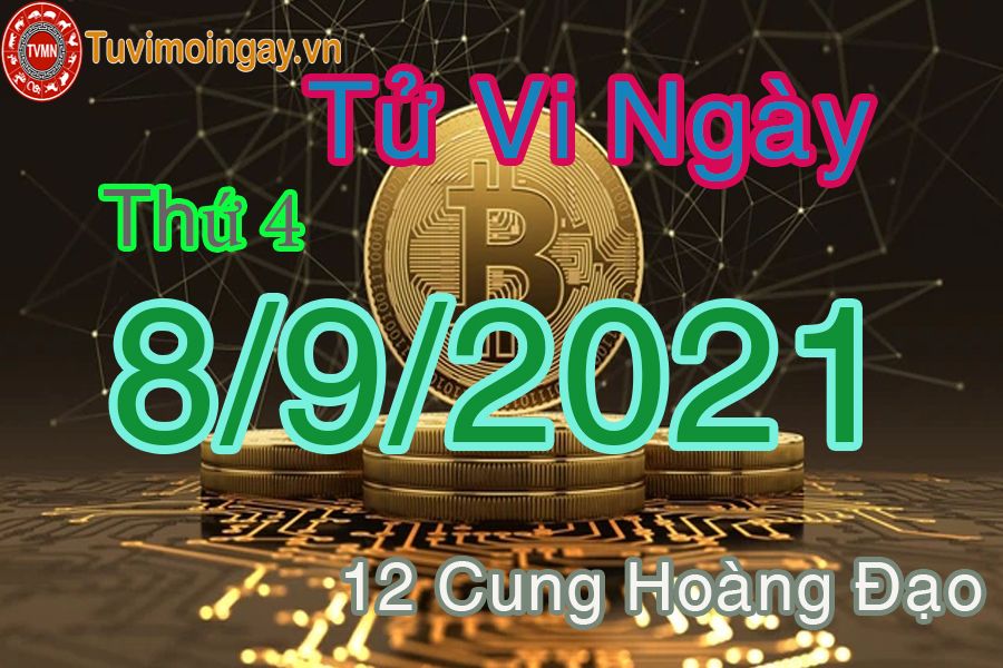 Tử vi ngày 8/9/2021 thứ 4 của 12 cung hoàng đạo