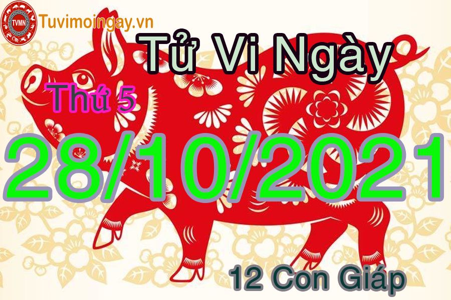 Tử vi thứ 5 ngày 28/10/2021 của 12 con giáp