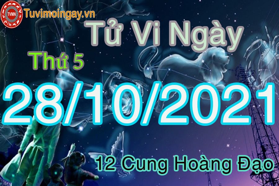 Tử vi thứ 5 ngày 28/10/2021 của 12 cung hoàng đạo