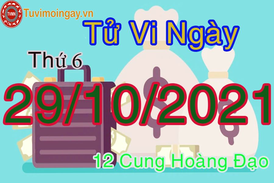 Tử vi thứ 6 ngày 29/10/2021 của 12 cung hoàng đạo