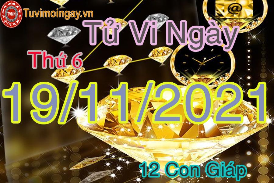 Tử vi thứ 6 ngày 19/11/2021 của 12 con giáp