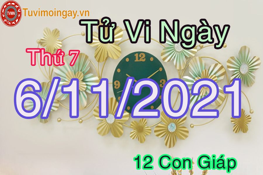 Tử vi thứ 7 ngày 6/11/2021 của 12 con giáp