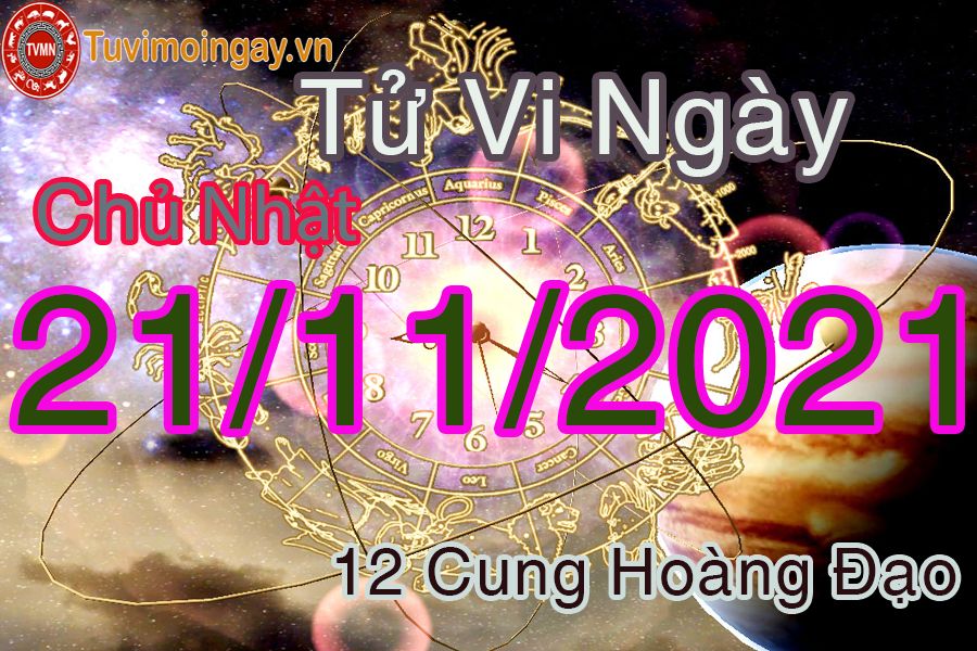 Tử vi chủ nhật ngày 21/11/2021 của 12 cung hoàng đạo