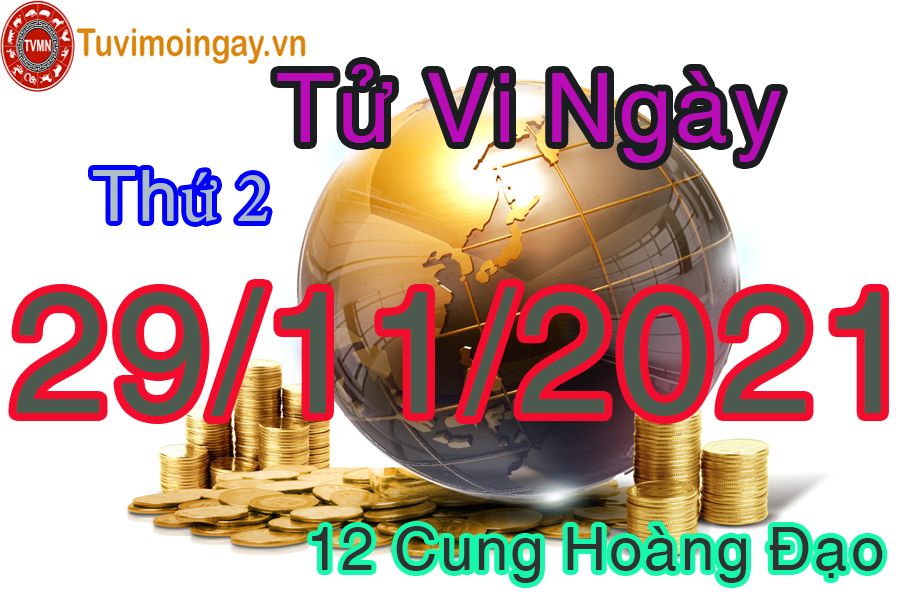 Tử vi thứ 2 ngày 29/11/2021 của 12 cung hoàng đạo