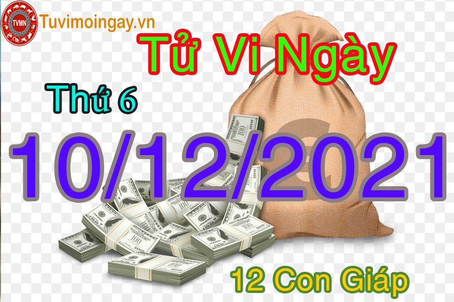 Tử vi thứ 6 ngày 10/12/2021 của 12 con giáp