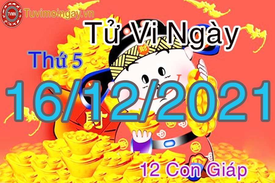 Tử vi thứ 5 ngày 16/12/2021 của 12 con giáp