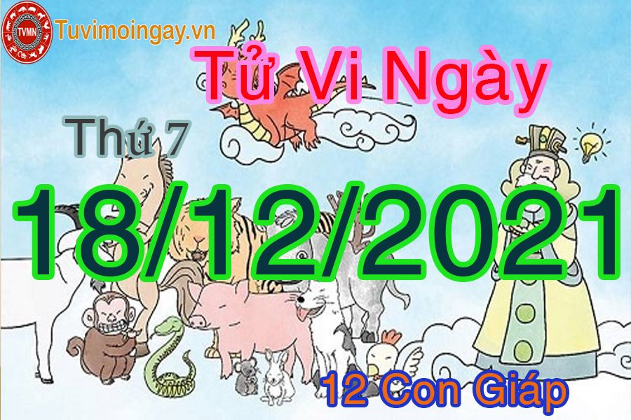 Tử vi thứ 7 ngày 18/12/2021 của 12 con giáp