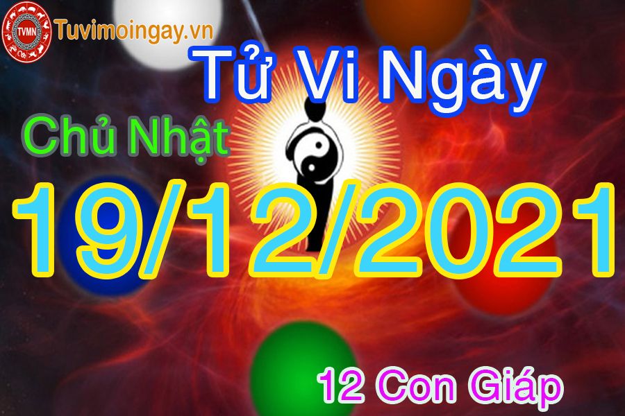 Tử vi chủ nhật ngày 19/12/2021 của 12 con giáp