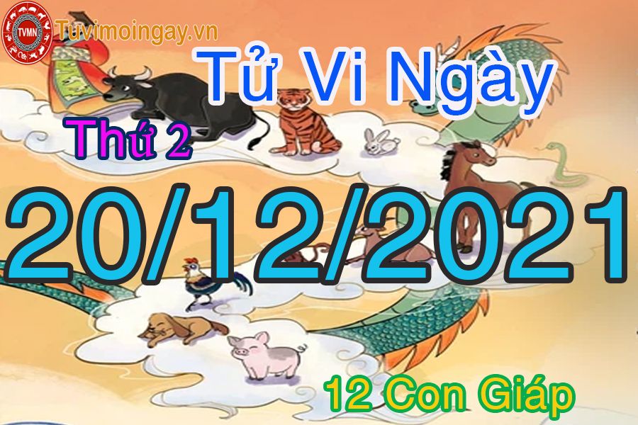 Tử vi thứ 2 ngày 20/12/2021 của 12 con giáp