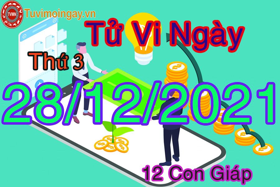 Tử vi thứ 3 ngày 28/12/2021 của 12 con giáp