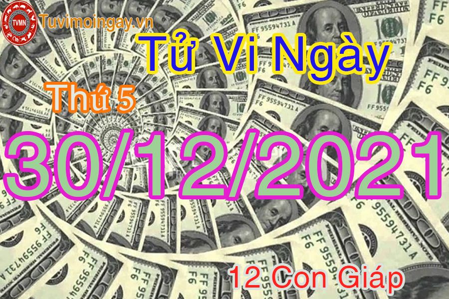 Tử vi thứ 5 ngày 30/12/2021 của 12 con giáp