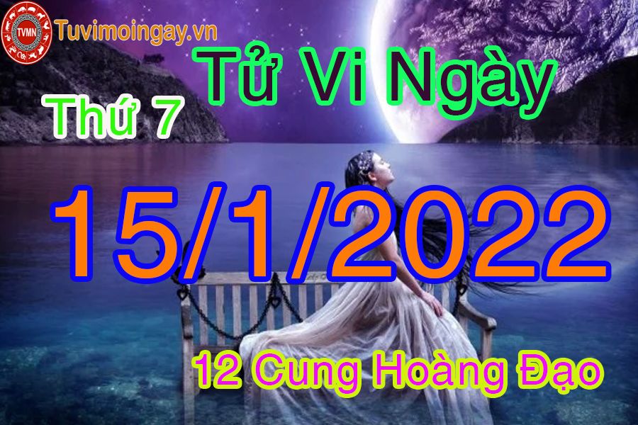 Tử vi thứ 7 ngày 15/1/2022 của 12 cung hoàng đạo