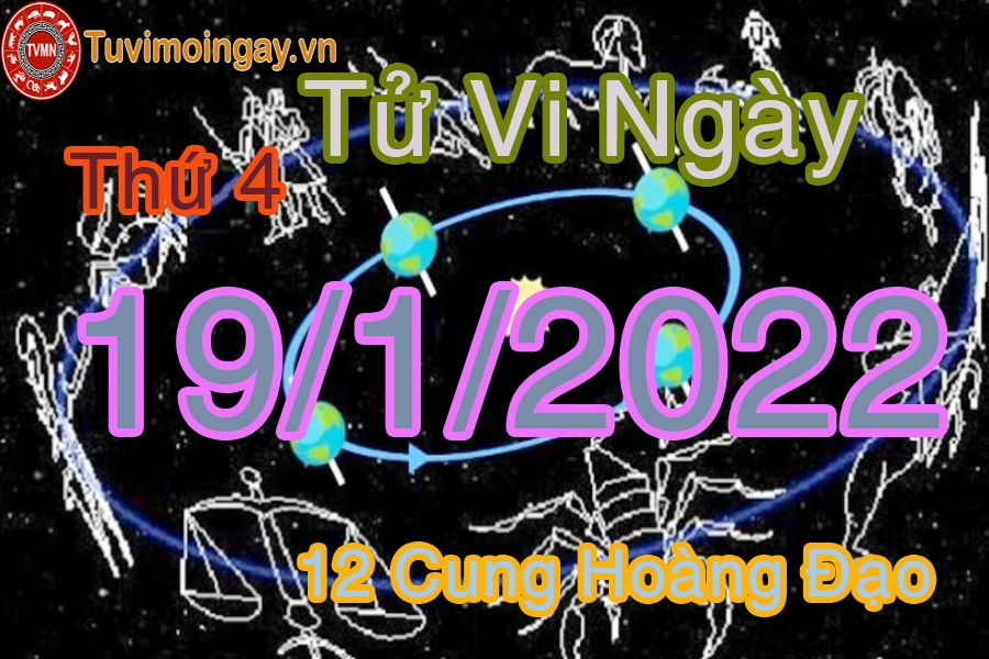 Tử vi thứ 4 ngày 19/1/2022 của 12 cung hoàng đạo