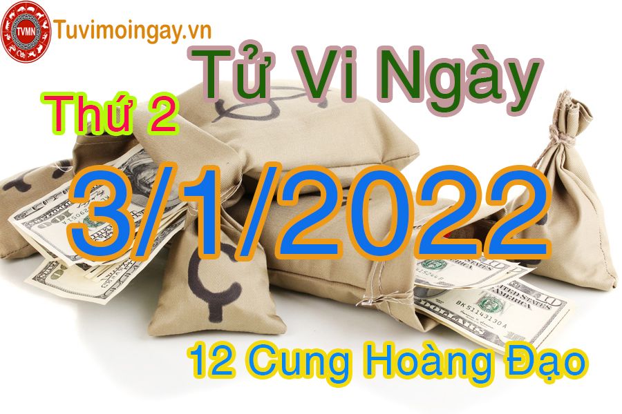 Tử vi thứ 2 ngày 3/1/2022 của 12 cung hoàng đạo