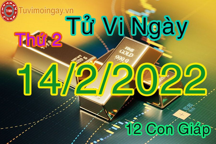 Tử vi thứ 2 ngày 14/2/2022 của 12 con giáp