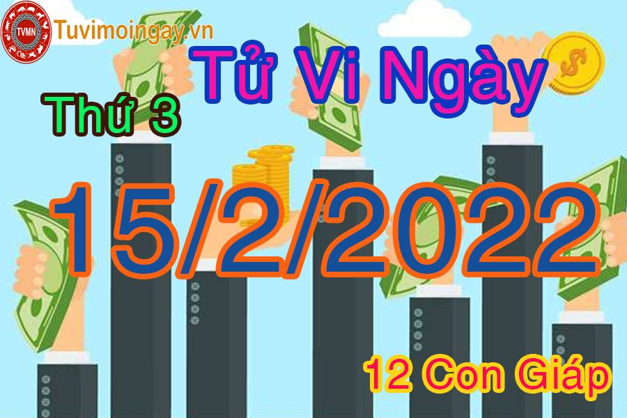 Tử vi thứ 3 ngày 15/2/2022 của 12 con giáp