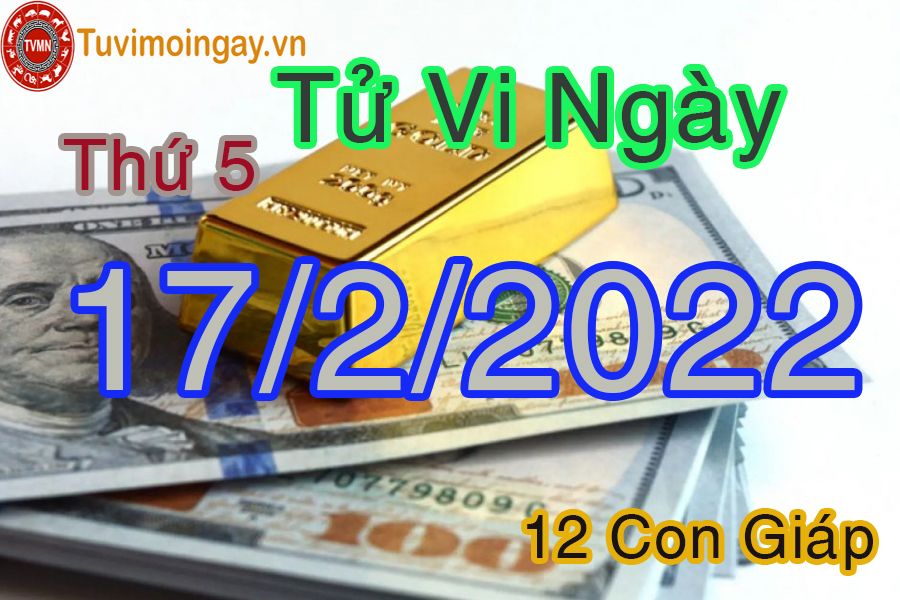 Tử vi thứ 5 ngày 17/2/2022 của 12 con giáp