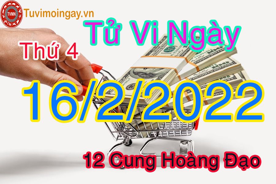 Tử vi thứ 4 ngày 16/2/2022 của 12 cung hoàng đạo