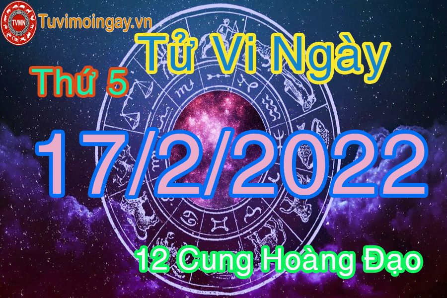 Tử vi thứ 5 ngày 17/2/2022 của 12 cung hoàng đạo