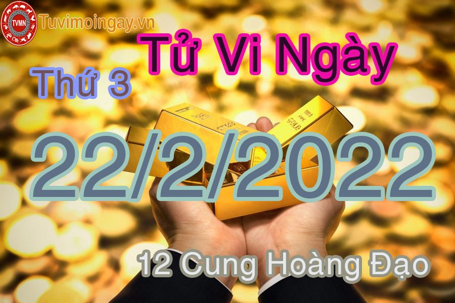 Tử vi thứ 3 ngày 22/2/2022 của 12 cung hoàng đạo