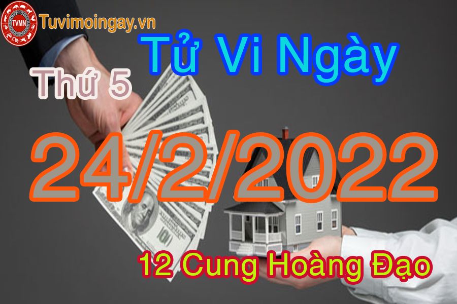 Tử vi thứ 5 ngày 24/2/2022 của 12 cung hoàng đạo