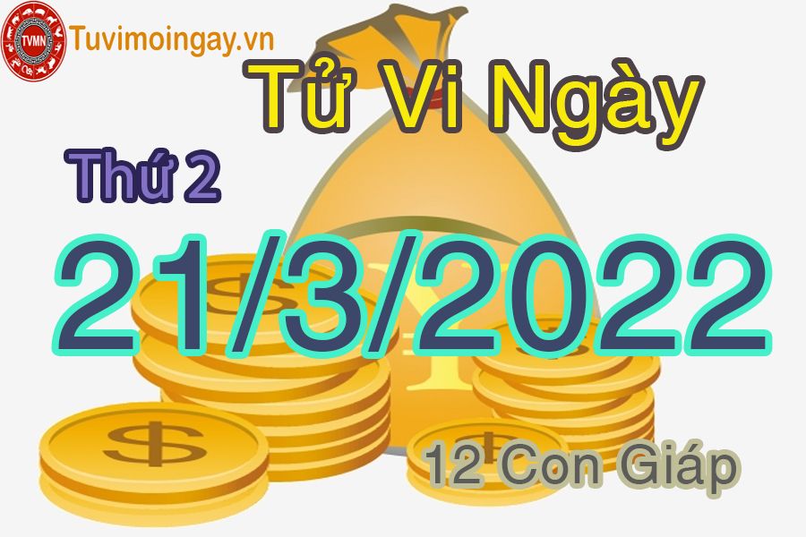 Tử vi thứ 2 ngày 21/3/2022 của 12 con giáp