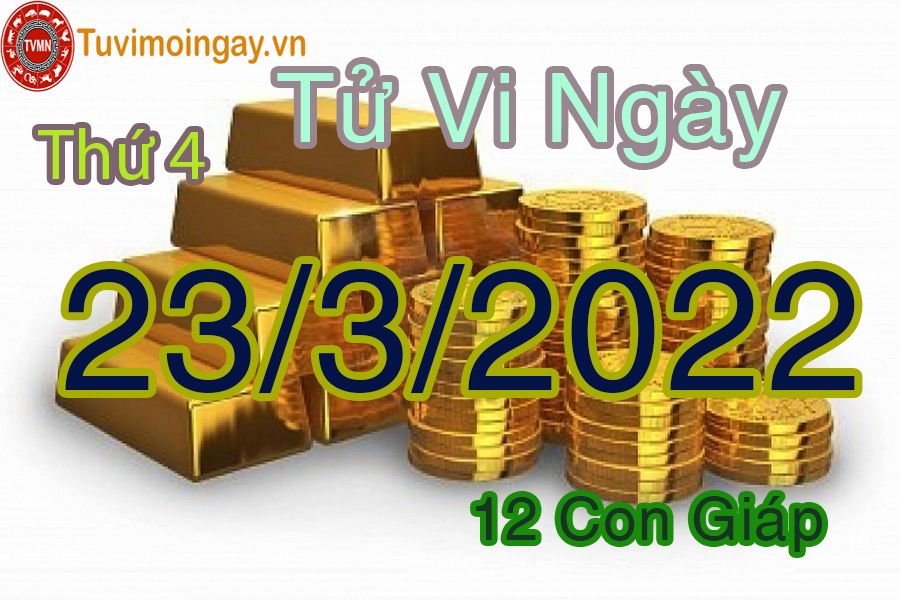 Tử vi thứ 4 ngày 23/3/2022 của 12 con giáp