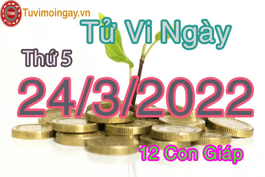 Tử vi thứ 5 ngày 24/3/2022 của 12 con giáp