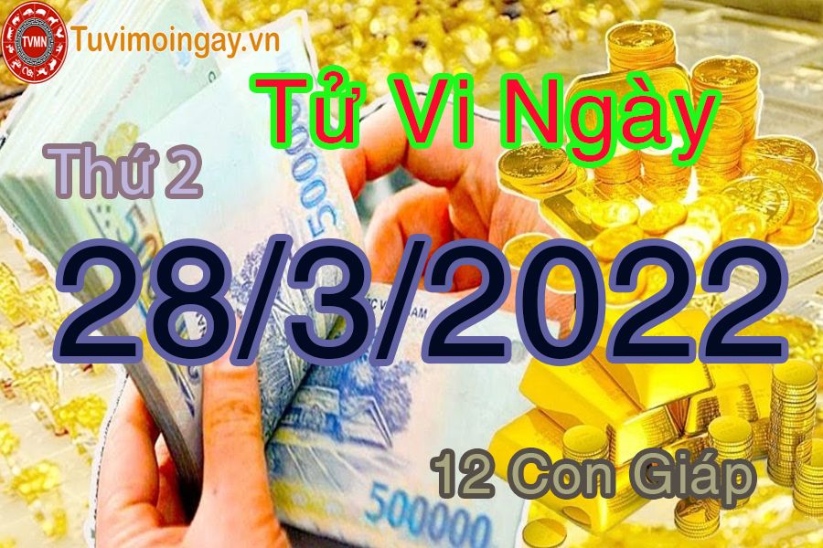 Tử vi thứ 2 ngày 28/3/2022 của 12 con giáp