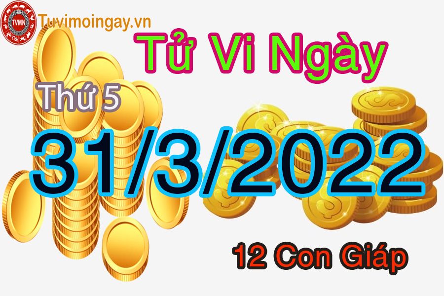 Tử vi thứ 5 ngày 31/3/2022 của 12 con giáp